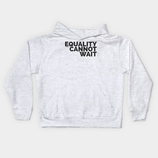 Equality Cannot Wait Kids Hoodie by Red Wolf Rustics And Outfitters